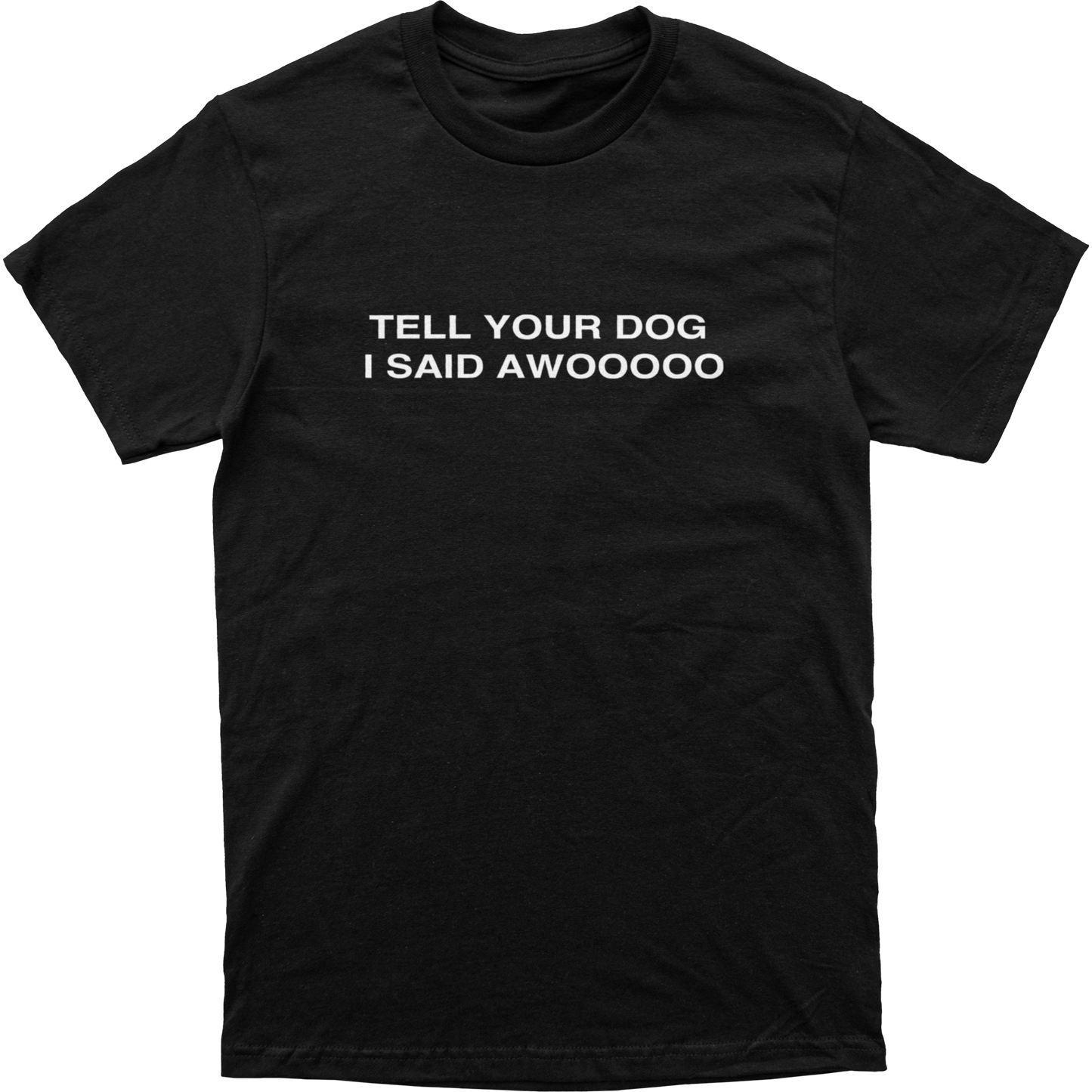 Tell Your Dog I Said Awooooo Tee